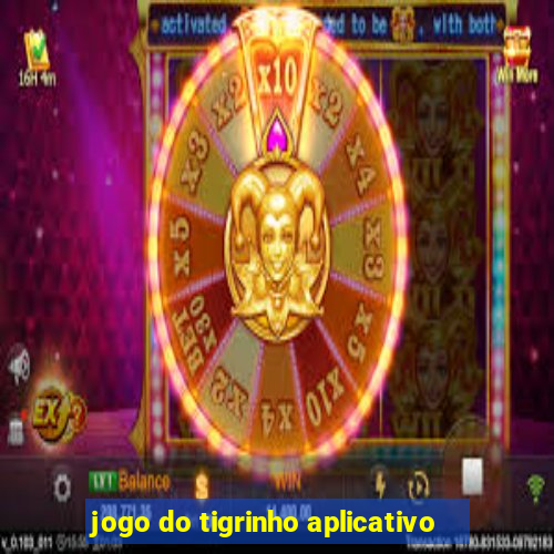 jogo do tigrinho aplicativo